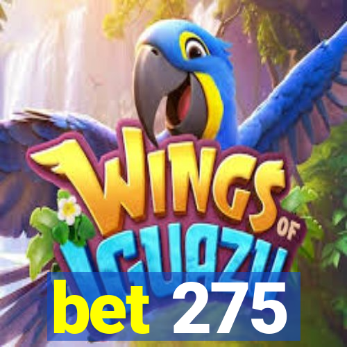 bet 275